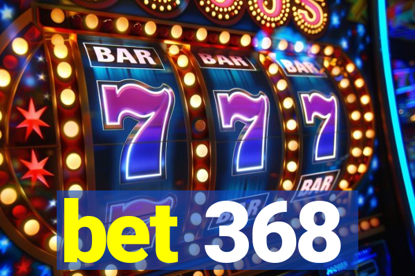 bet 368